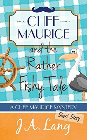 Chef Maurice and the Rather Fishy Tale, A Short Story Prequel by J.A. Lang