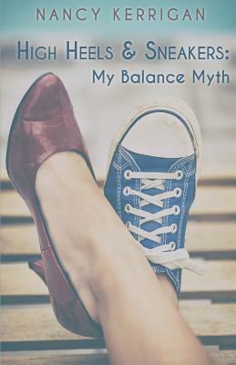 High Heels & Sneakers: My Balance Myth by Nancy Kerrigan