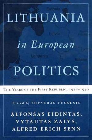 Lithuania in European Politics: The Years of the First Republic, 1918-1940 by Vytautas Tuskenis Zalys, Alfonsas Eidintas, Edvardas Senn