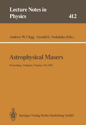 Astrophysical Masers: Proceedings of a Conference Held in Arlington, Virginia, Usa, 9-11 March 1992 by 