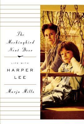 The Mockingbird Next Door: Life with Harper Lee by Marja Mills