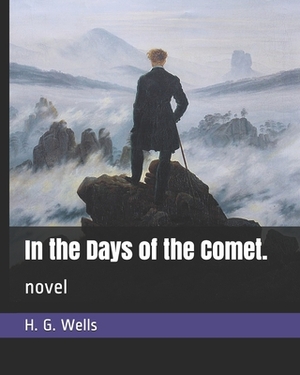 In the Days of the Comet.: novel by H.G. Wells