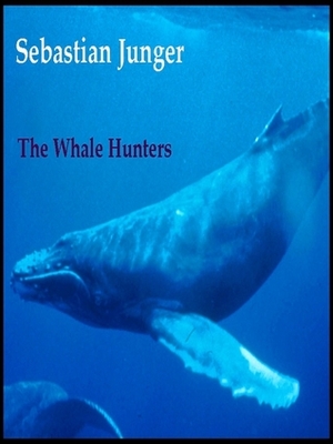 The Whale Hunters by Sebastian Junger
