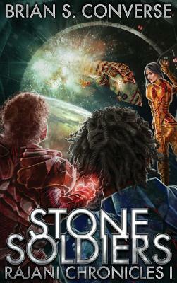 Rajani Chronicles I: Stone Soldiers by Brian S. Converse