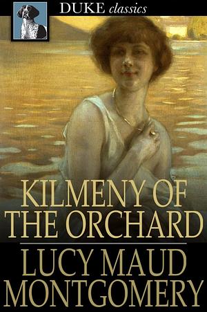 Kilmeny of the Orchard by L.M. Montgomery