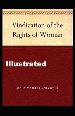 A Vindication of the Rights of Woman Illustrated by Mary Wollstonecraft