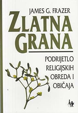 Zlatna grana - Podrijetlo religijskih obreda i običaja by James George Frazer, Dinko Telećan