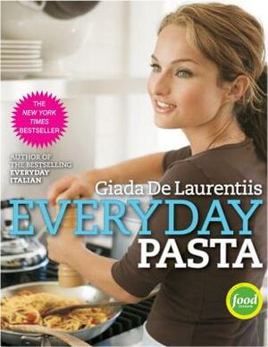 Everyday Pasta: Favorite Pasta Recipes for Every Occasion by Giada de Laurentiis