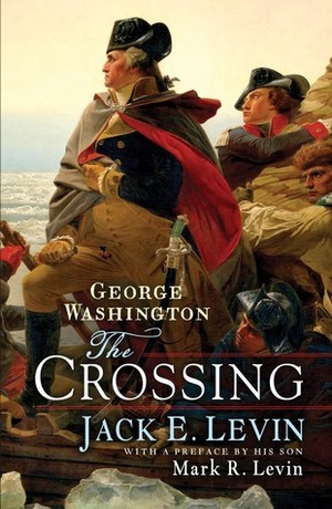 George Washington: The Crossing by Mark R. Levin, Jack E. Levin