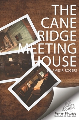 The Cane Ridge Meeting-House by James R. Rogers