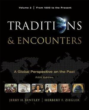 Traditions & Encounters, Volume II: A Global Perspective on the Past: From 1500 to the Present by Herbert F. Ziegler, Jerry H. Bentley