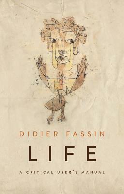 Life: A Critical User's Manual by Didier Fassin