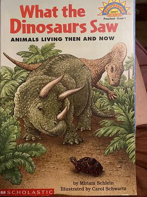 What The Dinosaurs Saw: Animals Living Then And Now by Miriam Schlein, Carol Schwartz