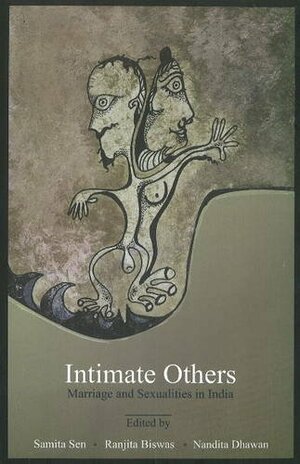 Intimate Others Marriage & Sexualities in India by Samita Sen, Nandita Dhawan, Ranjita Biswas