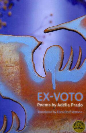 Ex-Voto: Poems by Adelia Prado by Adelia Prado