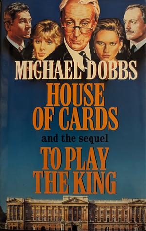 House of Cards and To Play the King by Michael Dobbs