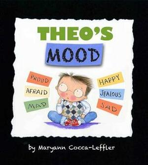 Theo's Mood: A Book of Feelings by Maryann Cocca-Leffler