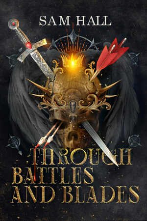 Through Battle and Blades by Sam Hall