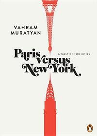 Paris Versus New York: A Tally of Two Cities by Vahram Muratyan