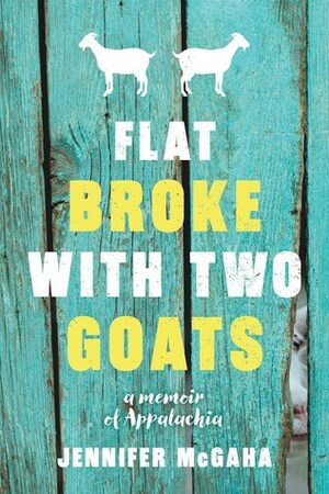 Flat Broke with Two Goats by Jennifer McGaha