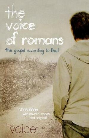 The Voice of Romans: The Gospel According to Paul by David Capes, Chris Seay
