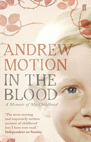 In the Blood: A Memoir of my Childhood by Andrew Motion