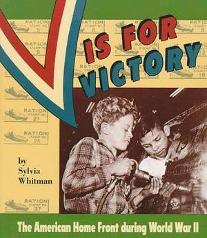 V is for Victory: The American Home Front During World War II by Sylvia Whitman
