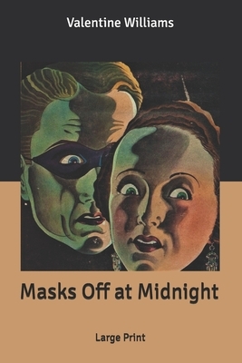 Masks Off at Midnight: Large Print by Valentine Williams