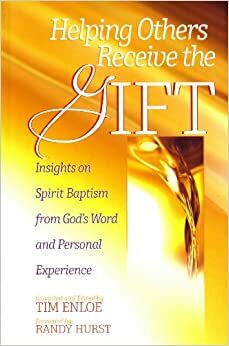 Helping Others Receive the Gift: Insights on Spirit Baptism from God's Word and Personal Experience by Del Tarr, Allen Griffin, Jim Gehrhold, Randy Hurst, Ken Cramer, Dick Gruber, Judi Bullock, Scott Erickson, Tim Enloe, Nate Ruch, Bill Juoni, Gordon Anderson, Randy Valimont