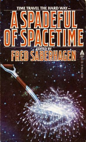 A Spadeful of Spacetime by Charles Sheffield, Edward Bryant, Connie Willis, Fred Saberhagen, David Langford, Steve Rasnic Tem, Charles Spano, Rivka Jacobs, Roger Zelazny, Robert Frazier, Chad Oliver, Orson Scott Card, R.A. Lafferty