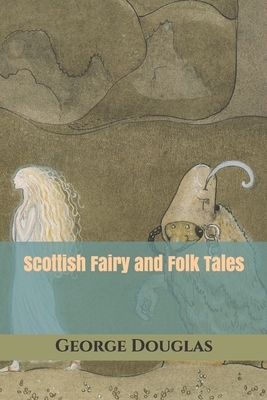 Scottish Fairy and Folk Tales by George Douglas