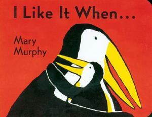 I Like It When . . . by Mary Murphy