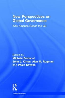 New Perspectives on Global Governance: Why America Needs the G8 by Paolo Savona, Michele Fratianni