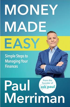Money Made Easy: Simple Steps to Managing Your Finances by Paul Merriman