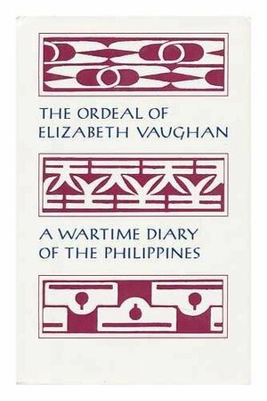 The Ordeal of Elizabeth Vaughn: A Wartime Diary of the Philippines by Elizabeth Vaughn, Carol M. Petillo, Elizabeth H. Vaughan