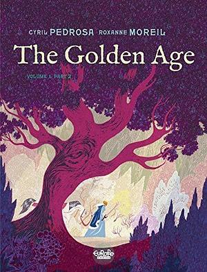 The Golden Age, Volume 1, Part 2 by Pedrosa, Roxanne Moreil