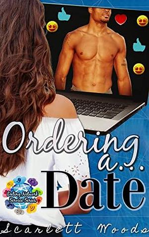 Ordering a Date by Scarlett Woods, Scarlett Woods