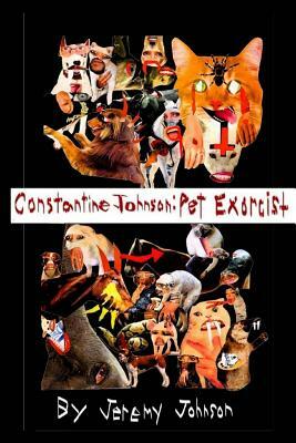 Constantine Johnson: Pet Exorcist by Jeremy Johnson