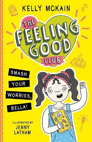 Smash Your Worries, Bella! by Kelly McKain