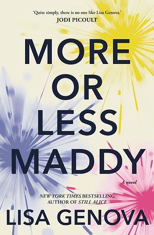 More Or Less Maddy by Lisa Genova