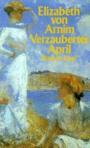 Verzauberter April. by Elizabeth von Arnim, Elizabeth von Arnim