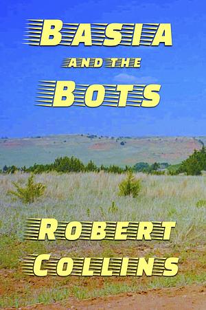 Basia and the Bots by Robert L. Collins