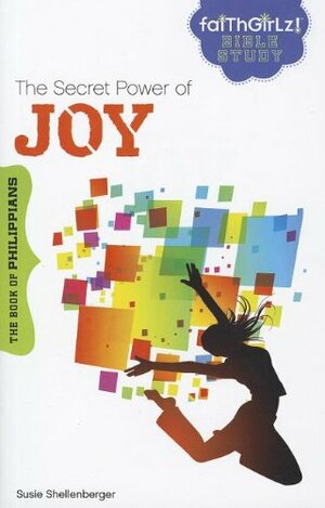 The Secret Power of Joy: The Book of Philippians by Susie Shellenberger