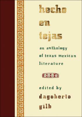 Hecho En Tejas: An Anthology of Texas Mexican Literature by Sergio Troncoso, Dagoberto Gilb
