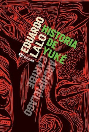 Historia de Yuké by Eduardo Lalo