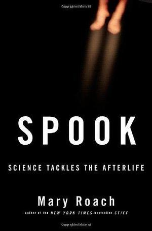 by Mary Roach Spook: Science Tackles the Afterlife(text only)1st (First) editionHardcover2005 by Mary Roach, Mary Roach