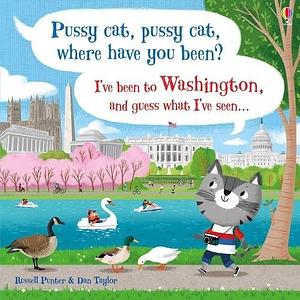 Pussy Cat, Pussy Cat, Where Have You Been? I've Been to Washington and Guess What I've Seen... by Russell Punter