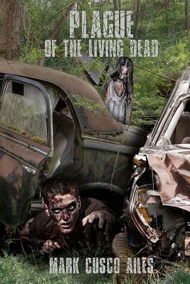 Plague of the Living Dead by Mark Cusco Ailes