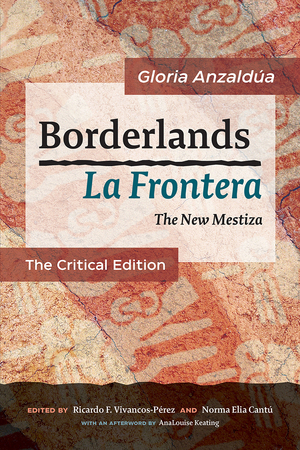 Borderlands / La Frontera: The New Mestiza by Gloria E. Anzaldúa, Norma Elia Cantú, Ricardo F. Vivancos-Pérez, AnaLouise Keating