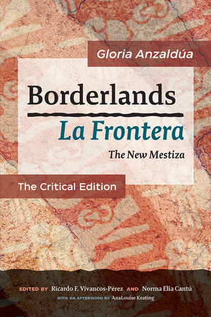 Borderlands / La Frontera: The New Mestiza by Ricardo F. Vivancos-Pérez, AnaLouise Keating, Gloria E. Anzaldúa, Norma Elia Cantú